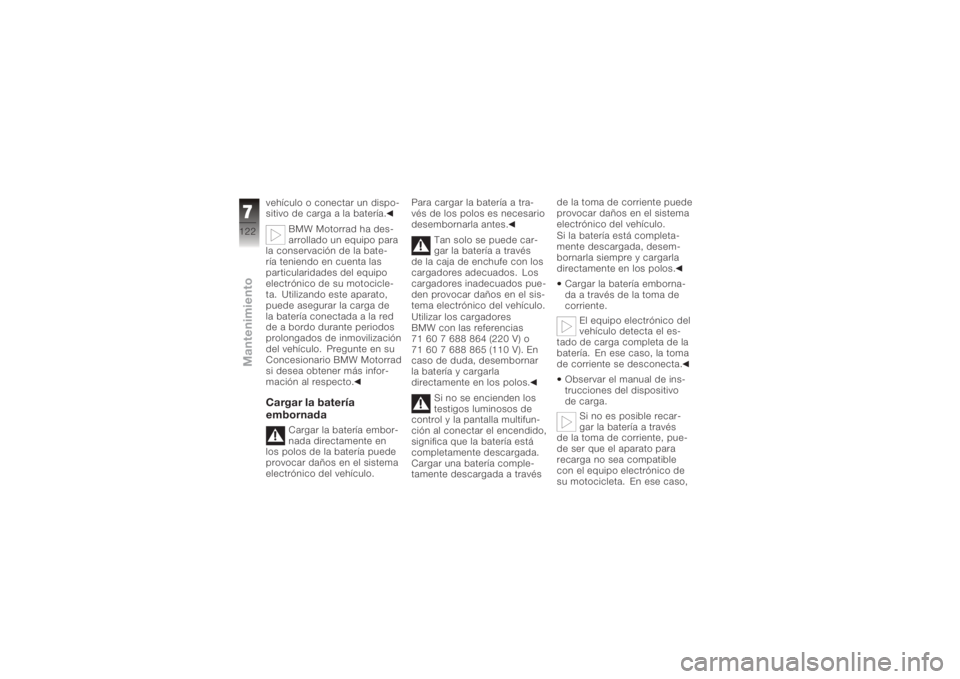 BMW MOTORRAD K 1200 R 2006  Manual de instrucciones (in Spanish) vehículo o conectar un dispo-
sitivo de carga a la batería.BMW Motorrad ha des-
arrollado un equipo para
la conservación de la bate-
ría teniendo en cuenta las
particularidades del equipo
electró