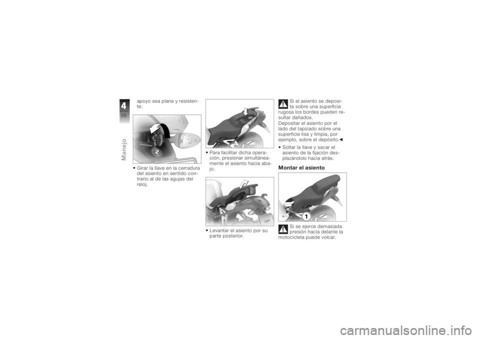 BMW MOTORRAD K 1200 R 2006  Manual de instrucciones (in Spanish) apoyo sea plana y resisten-
te.
Girar la llave en la cerradura
del asiento en sentido con-
trario al de las agujas del
reloj.Para facilitar dicha opera-
ción, presionar simultánea-
mente el asiento 