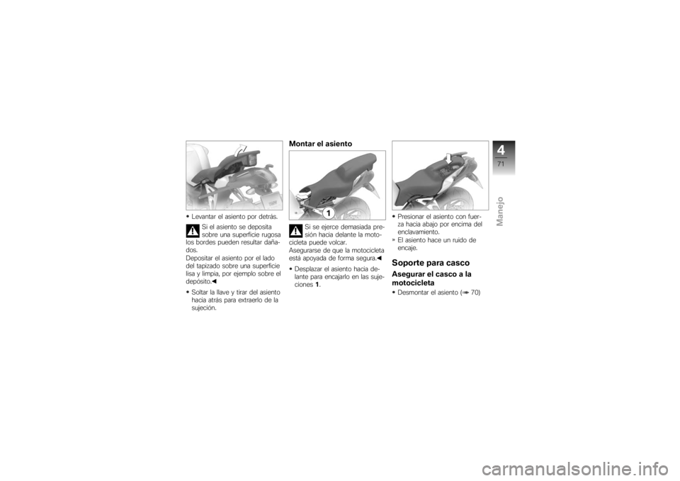 BMW MOTORRAD K 1200 R 2007  Manual de instrucciones (in Spanish) Levantar el asiento por detrás.Si el asiento se deposita
sobre una superficie rugosa
los bordes pueden resultar daña-
dos.
Depositar el asiento por el lado
del tapizado sobre una superficie
lisa y l