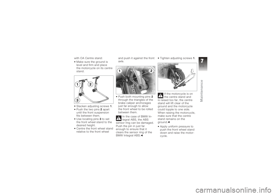 BMW MOTORRAD K 1200 R 2008 Riders Manual (in English) with OA Centre stand:Make sure the ground is
level and firm and place
the motorcycle on its centre
stand.
Slacken adjusting screws 1.
Push the two pins 2apart
until the front suspension
fits between t BMW MOTORRAD K 1200 R 2008 Riders Manual (in English) with OA Centre stand:Make sure the ground is
level and firm and place
the motorcycle on its centre
stand.
Slacken adjusting screws 1.
Push the two pins 2apart
until the front suspension
fits between t