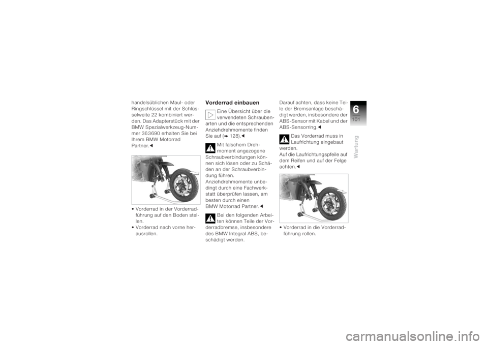 BMW MOTORRAD K 1200 R 2004 Betriebsanleitung (in German) 6101
Wartung
handelsüblichen Maul- oder
Ringschlüssel mit der Schlüs-
selweite 22 kombiniert wer-
den. Das Adapterstück mit der
BMW Spezialwerkzeug-Num-
mer 36 3 690 erhalten Sie bei
Ihrem BMW BMW MOTORRAD K 1200 R 2004 Betriebsanleitung (in German) 6101
Wartung
handelsüblichen Maul- oder
Ringschlüssel mit der Schlüs-
selweite 22 kombiniert wer-
den. Das Adapterstück mit der
BMW Spezialwerkzeug-Num-
mer 36 3 690 erhalten Sie bei
Ihrem BMW