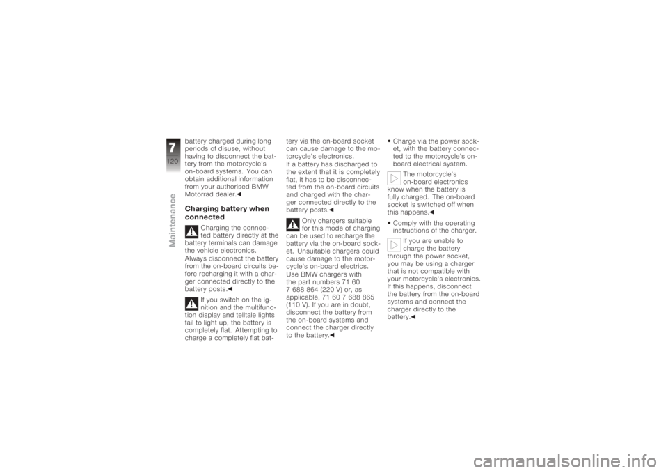 BMW MOTORRAD K 1200 S 2006 Riders Manual (in English) battery charged during long
periods of disuse, without
having to disconnect the bat-
tery from the motorcycle's
on-board systems. You can
obtain additional information
from your authorised BMW
Mot BMW MOTORRAD K 1200 S 2006 Riders Manual (in English) battery charged during long
periods of disuse, without
having to disconnect the bat-
tery from the motorcycle's
on-board systems. You can
obtain additional information
from your authorised BMW
Mot