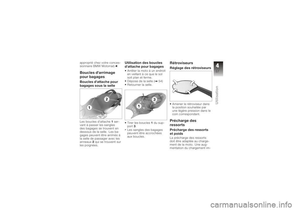 BMW MOTORRAD K 1200 S 2006  Livret de bord (in French) approprié chez votre conces-
sionnaire BMW Motorrad.Boucles d'arrimage
pour bagagesBoucles d'attache pour
bagages sous la selleLes boucles d'attache1ser-
vant à passer les sangles
des ba