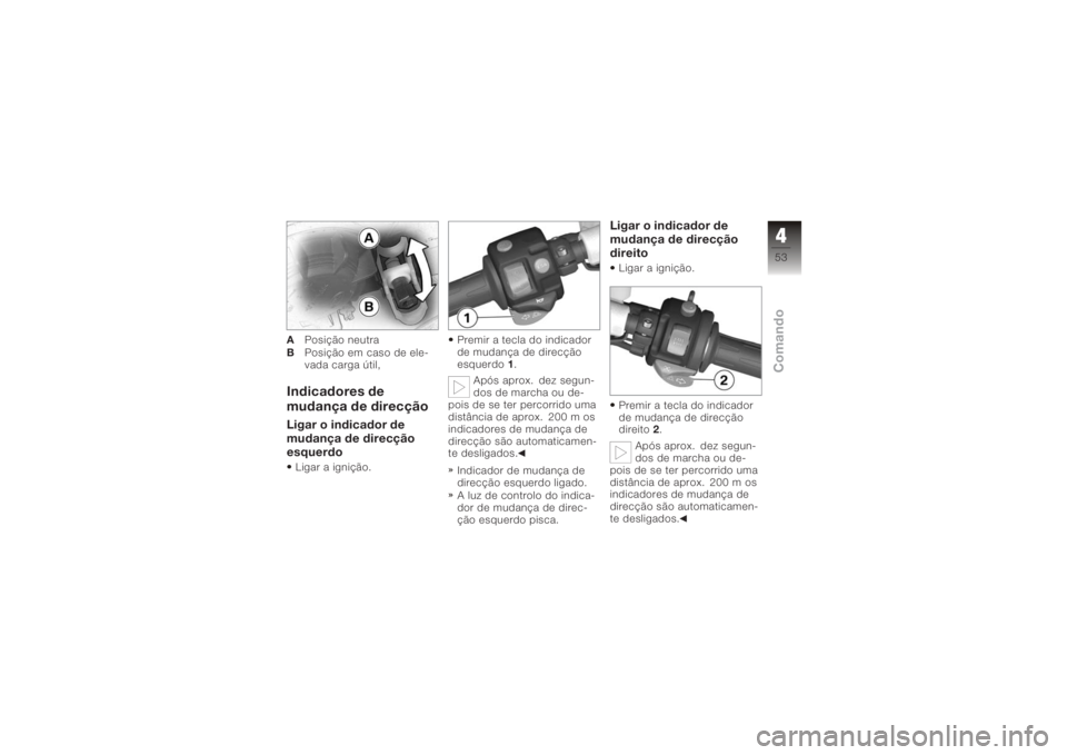 BMW MOTORRAD K 1200 S 2006  Instrukcja obsługi (in Polish) APosição neutra
B Posição em caso de ele-
vada carga útil,Indicadores de
mudança de direcçãoLigar o indicador de
mudança de direcção
esquerdoLigar a ignição. Premir a tecla do indicador
d