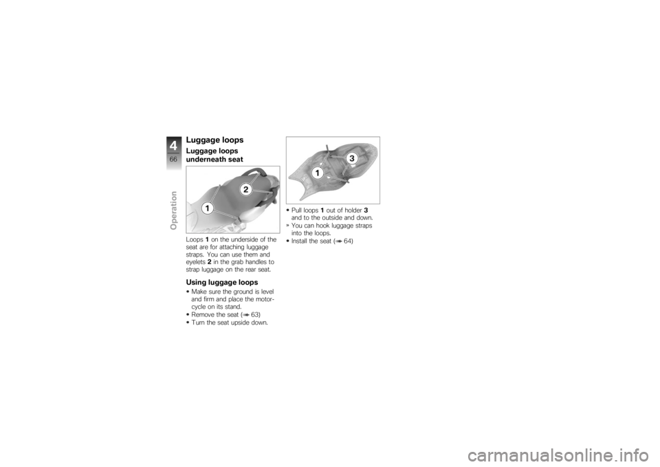 BMW MOTORRAD K 1200 S 2007  Riders Manual (in English) Luggage loopsLuggage loops
underneath seatLoops1on the underside of the
seat are for attaching luggage
straps. You can use them and
eyelets 2in the grab handles to
strap luggage on the rear seat.Using