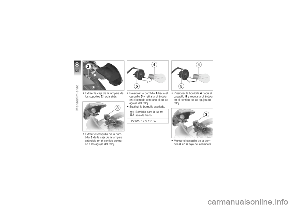 BMW MOTORRAD K 1200 S 2007  Manual de instrucciones (in Spanish) Extraer la caja de la lámpara de
los soportes2hacia atrás.
Extraer el casquillo de la bom-
billa 3de la caja de la lámpara
girándolo en el sentido contra-
rio a las agujas del reloj. Presionar la 