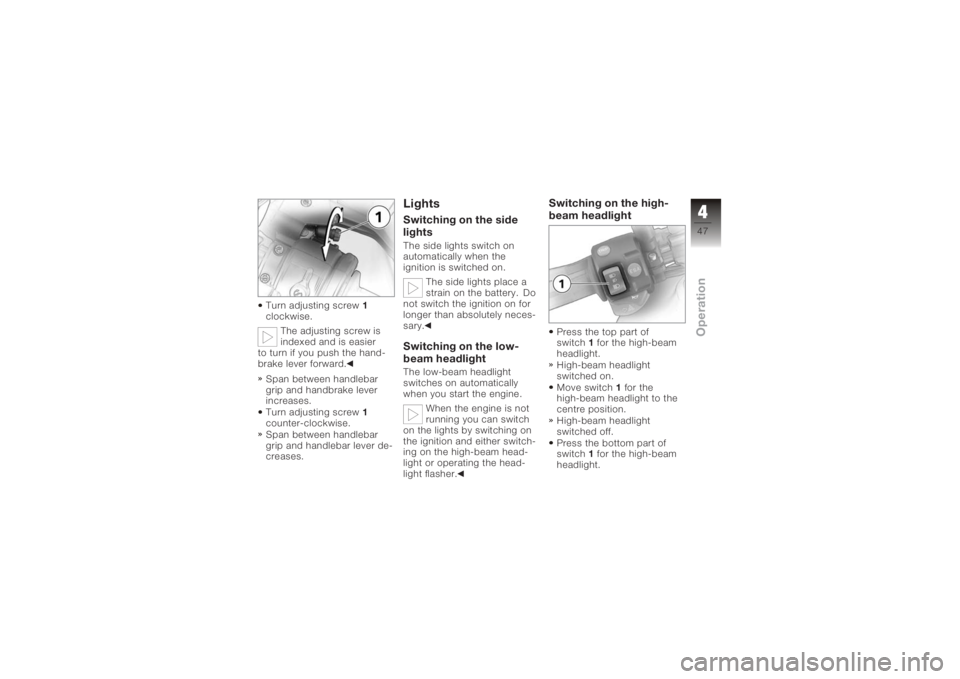 BMW MOTORRAD K 1200 S 2005 Riders Manual (in English) Turn adjusting screw1
clockwise.
The adjusting screw is
indexed and is easier
to turn if you push the hand-
brake lever forward.
Span between handlebar
grip and handbrake lever
increases.
Turn adjusti BMW MOTORRAD K 1200 S 2005 Riders Manual (in English) Turn adjusting screw1
clockwise.
The adjusting screw is
indexed and is easier
to turn if you push the hand-
brake lever forward.
Span between handlebar
grip and handbrake lever
increases.
Turn adjusti