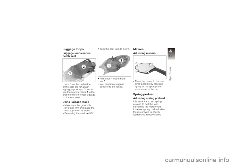 BMW MOTORRAD K 1200 S 2005  Riders Manual (in English) Luggage loopsLuggage loops under-
neath seatLoops1on the underside
of the seat are for attach-
ing luggage straps. You can
use them and eyelets 2in the
grab handles to strap luggage
on the rear seat.U