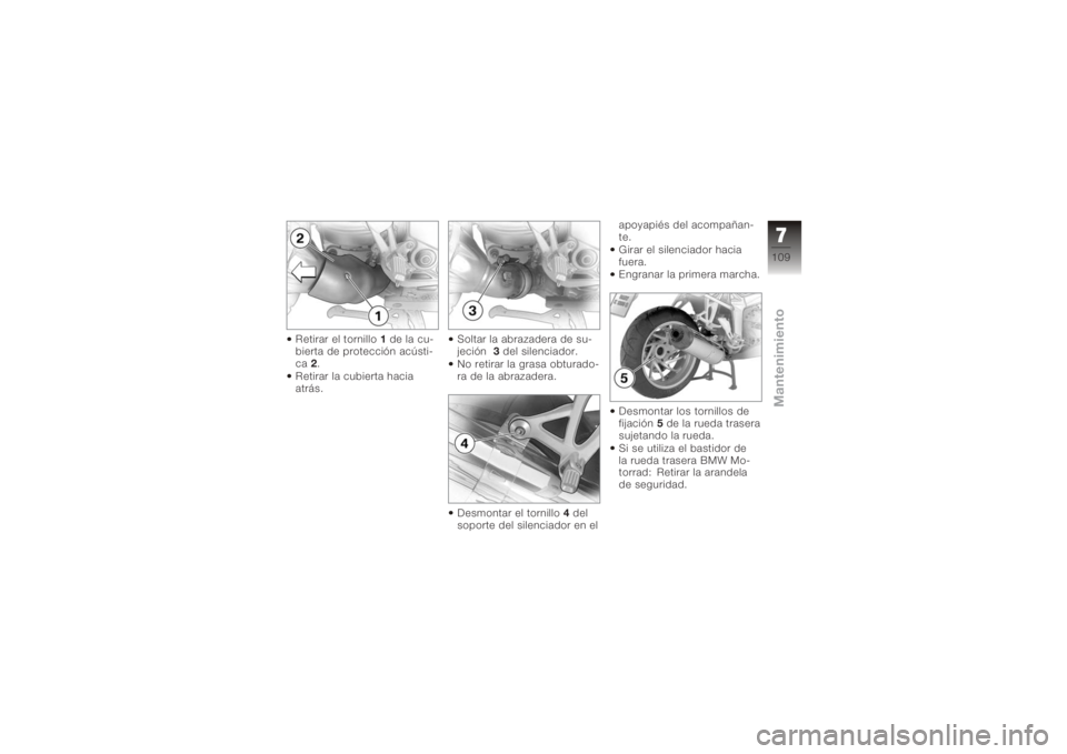 BMW MOTORRAD K 1200 S 2005  Manual de instrucciones (in Spanish) Retirar el tornillo1de la cu-
bierta de protección acústi-
ca 2.
Retirar la cubierta hacia
atrás. Soltar la abrazadera de su-
jeción
3del silenciador.
No retirar la grasa obturado-
ra de la abraza