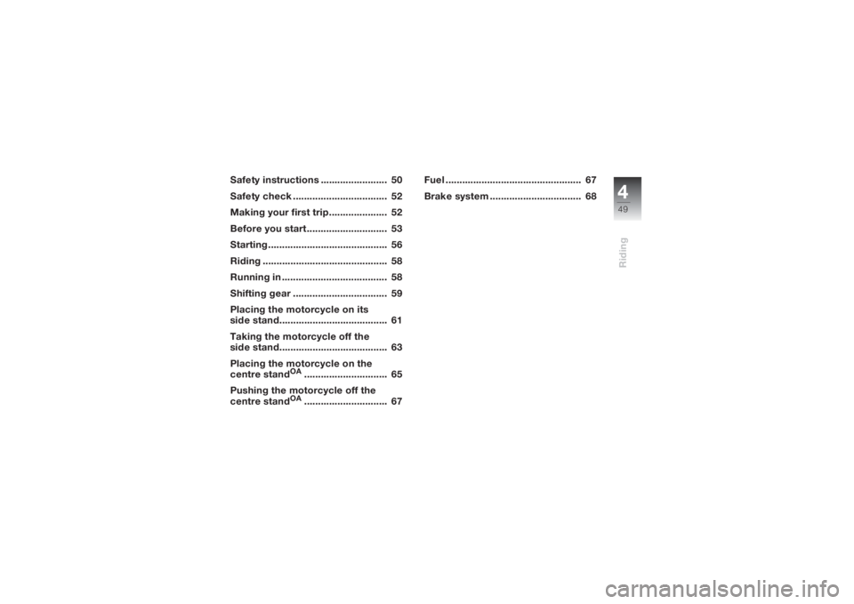BMW MOTORRAD K 1200 S 2004  Riders Manual (in English) 449Riding
Safety instructions ........................  50
Safety check ..................................  52
Making your first trip.....................  52
Before you start ........................
