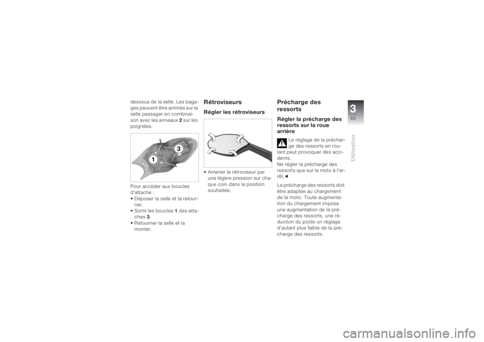 BMW MOTORRAD K 1200 S 2004  Livret de bord (in French) 345Utilisation
dessous de la selle. Les baga-
ges peuvent être arrimés sur la 
selle passager en combinai-
son avec les anneaux 2 sur les 
poignées.
Pour accéder aux boucles 
d'attache :
• D
