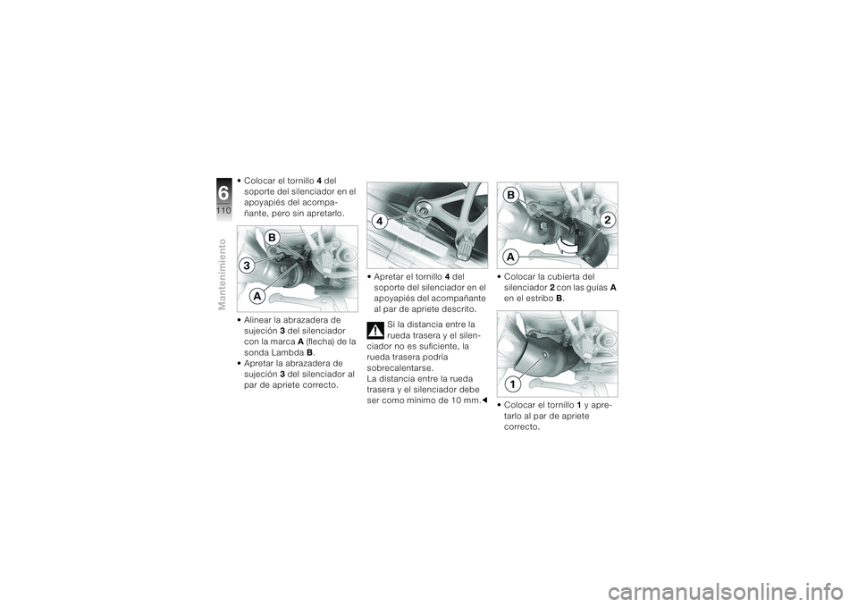 BMW MOTORRAD K 1200 S 2004  Manual de instrucciones (in Spanish) Mantenimiento6110
• Colocar el tornillo 4 del 
soporte del silenciador en el 
apoyapiés del acompa-
ñante, pero sin apretarlo.
• Alinear la abrazadera de 
sujeción3 del silenciador 
con la marc