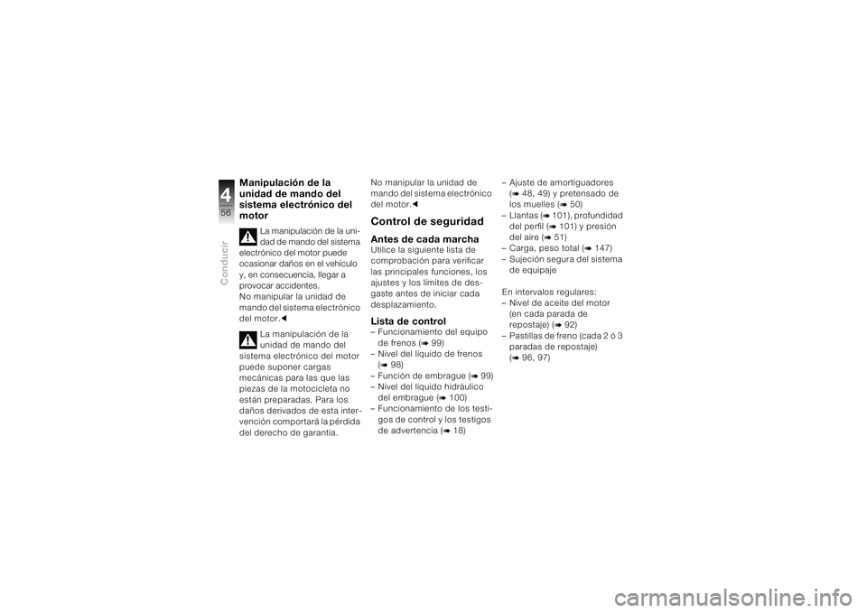 BMW MOTORRAD K 1200 S 2004 Manual de instrucciones (in Spanish) Conducir456
Manipulación de la
unidad de mando del
sistema electrónico del
motor
La manipulación de la uni-
dad de mando del sistema
electrónico del motor puede
ocasionar daños en el vehícu BMW MOTORRAD K 1200 S 2004 Manual de instrucciones (in Spanish) Conducir456
Manipulación de la
unidad de mando del
sistema electrónico del
motor
La manipulación de la uni-
dad de mando del sistema
electrónico del motor puede
ocasionar daños en el vehícu