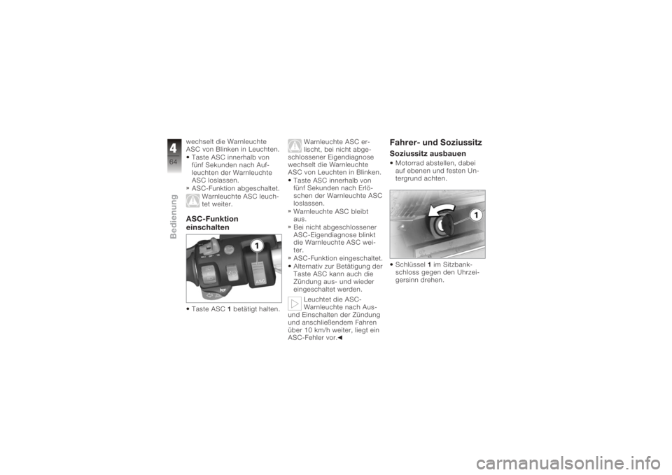 BMW MOTORRAD K 1200 GT 2006  Betriebsanleitung (in German) wechselt die Warnleuchte
ASC von Blinken in Leuchten.Taste ASC innerhalb von
fünf Sekunden nach Auf-
leuchten der Warnleuchte
ASC loslassen.
ASC-Funktion abgeschaltet. Warnleuchte ASC leuch-
tet weit BMW MOTORRAD K 1200 GT 2006  Betriebsanleitung (in German) wechselt die Warnleuchte
ASC von Blinken in Leuchten.Taste ASC innerhalb von
fünf Sekunden nach Auf-
leuchten der Warnleuchte
ASC loslassen.
ASC-Funktion abgeschaltet. Warnleuchte ASC leuch-
tet weit
