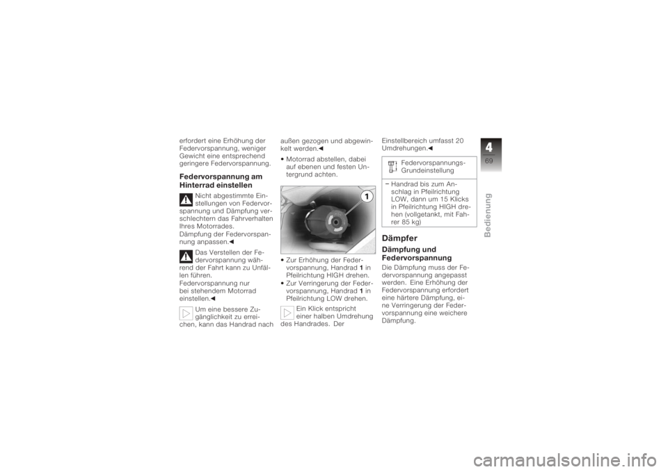 BMW MOTORRAD K 1200 GT 2006  Betriebsanleitung (in German) erfordert eine Erhöhung der
Federvorspannung, weniger
Gewicht eine entsprechend
geringere Federvorspannung.Federvorspannung am
Hinterrad einstellen
Nicht abgestimmte Ein-
stellungen von Federvor-
spa BMW MOTORRAD K 1200 GT 2006  Betriebsanleitung (in German) erfordert eine Erhöhung der
Federvorspannung, weniger
Gewicht eine entsprechend
geringere Federvorspannung.Federvorspannung am
Hinterrad einstellen
Nicht abgestimmte Ein-
stellungen von Federvor-
spa