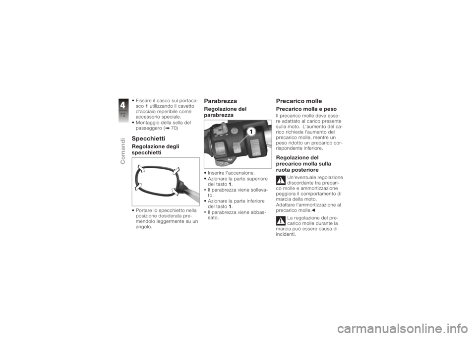 BMW MOTORRAD K 1200 GT 2006 Libretto di uso e manutenzione (in Italian) Fissare il casco sul portaca-
sco1utilizzando il cavetto
d'acciaio reperibile come
accessorio speciale.
Montaggio della sella del
passeggero ( 70)SpecchiettiRegolazione degli
specchiettiPortare lo BMW MOTORRAD K 1200 GT 2006 Libretto di uso e manutenzione (in Italian) Fissare il casco sul portaca-
sco1utilizzando il cavetto
d'acciaio reperibile come
accessorio speciale.
Montaggio della sella del
passeggero ( 70)SpecchiettiRegolazione degli
specchiettiPortare lo