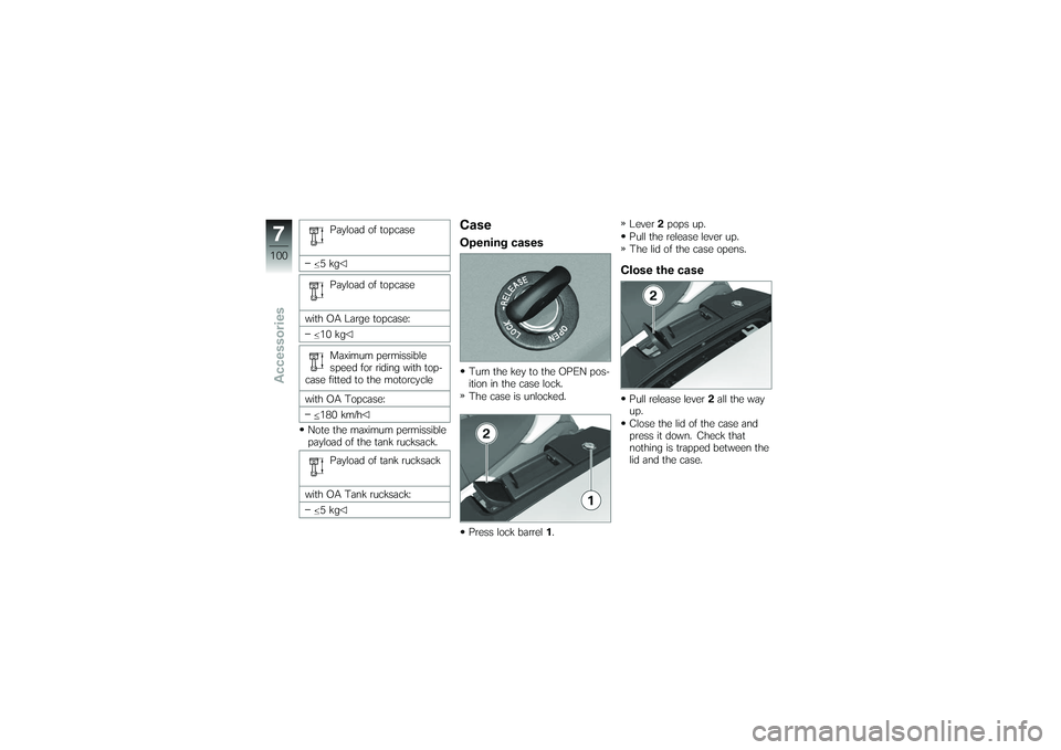 BMW MOTORRAD K 1200 GT 2007  Riders Manual (in English) Payload of topcase
5kg Payload of topcase
with OA Large topcase: 10 kg
Maximum permissible
speed for riding with top-
case fitted to the motorcycle
with OA Topcase:
180 km/h
Note the maximum permissib