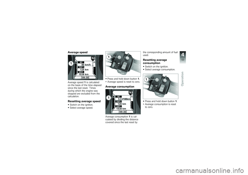 BMW MOTORRAD K 1200 GT 2007  Riders Manual (in English) Average speedAverage speed1is calculated
on the basis of the time elapsed
since the last reset. Times
during which the engine was
stopped are excluded from the
calculation.Resetting average speedSwitc