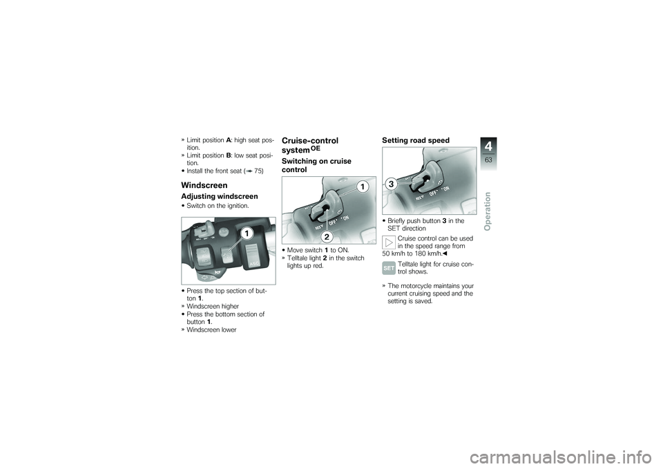BMW MOTORRAD K 1200 GT 2007  Riders Manual (in English) Limit positionA: high seat pos-
ition.
Limit position B: low seat posi-
tion.
Install the front seat ( 75)WindscreenAdjusting windscreenSwitch on the ignition.
Press the top section of but-
ton 1.
Win