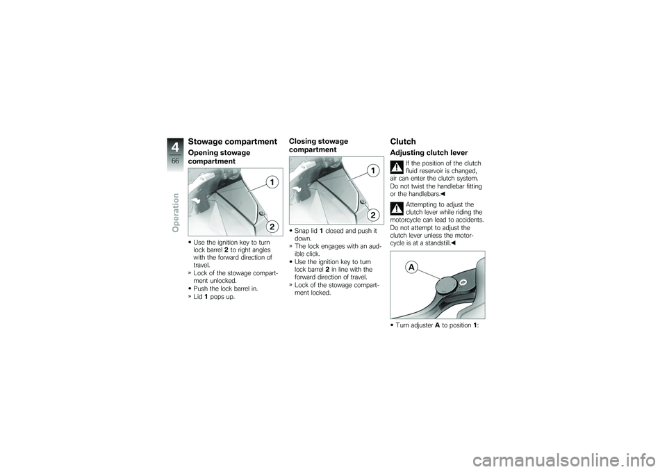 BMW MOTORRAD K 1200 GT 2007  Riders Manual (in English) Stowage compartmentOpening stowage
compartmentUse the ignition key to turn
lock barrel2to right angles
with the forward direction of
travel.
Lock of the stowage compart-
ment unlocked.
Push the lock b