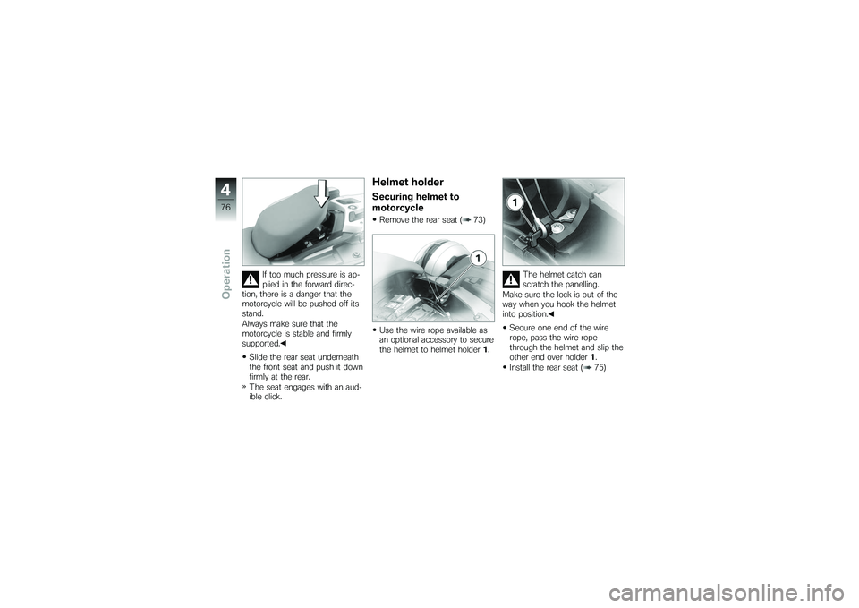 BMW MOTORRAD K 1200 GT 2007  Riders Manual (in English) If too much pressure is ap-
plied in the forward direc-
tion, there is a danger that the
motorcycle will be pushed off its
stand.
Always make sure that the
motorcycle is stable and firmly
supported.
S