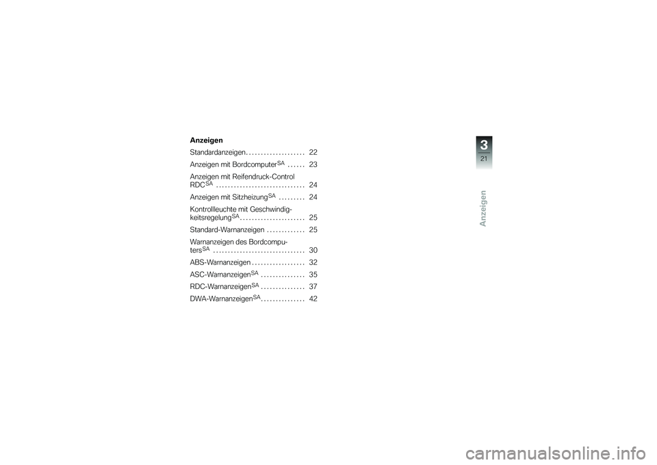 BMW MOTORRAD K 1200 GT 2007  Betriebsanleitung (in German) Anzeigen
Anzeigen
Standardanzeigen . . .................. 22
Anzeigen mit Bordcomputer
SA
...... 23
Anzeigen mit Reifendruck-Control
RDC
SA
.............................. 24
Anzeigen mit Sitzheizung
S