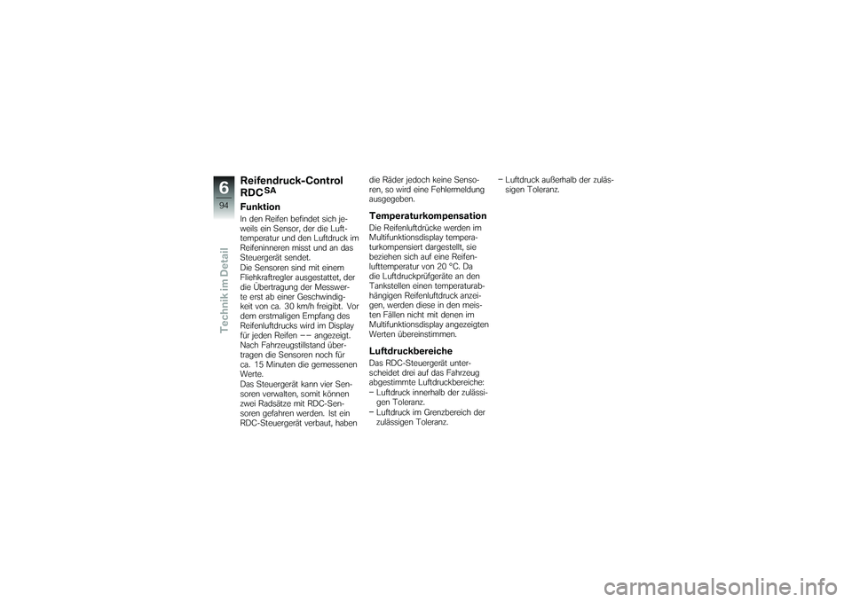 BMW MOTORRAD K 1200 GT 2007  Betriebsanleitung (in German) Reifendruck-Control
RDC
SA
FunktionIn den Reifen befindet sich je-
weils ein Sensor, der die Luft-
temperatur und den Luftdruck im
Reifeninneren misst und an das
Steuergerät sendet.
Die Sensoren sind