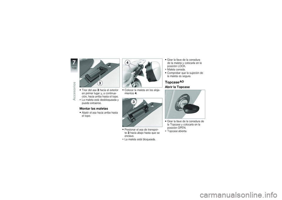 BMW MOTORRAD K 1200 GT 2007  Manual de instrucciones (in Spanish) Tirar del asa3hacia el exterior
en primer lugar y, a continua-
ción, hacia arriba hasta el tope.
La maleta está desbloqueada y
puede extraerse.Montar las maletasAbatir el asa hacia arriba hasta
el t