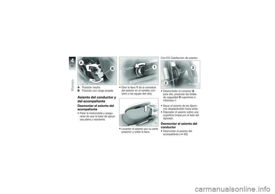 BMW MOTORRAD K 1200 GT 2007  Manual de instrucciones (in Spanish) APosición neutra
B Posición con carga pesadaAsiento del conductor y
del acompañanteDesmontar el asiento del
acompañanteParar la motocicleta y asegu-
rarse de que la base de apoyo
sea plana y resis