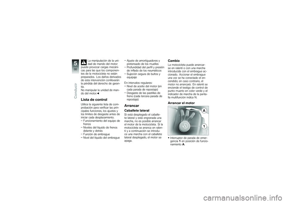 BMW MOTORRAD K 1200 GT 2007  Manual de instrucciones (in Spanish) La manipulación de la uni-
dad de mando del motor
puede provocar cargas mecáni-
cas para las que los componen-
tes de la motocicleta no están
preparados. Los daños derivados
de esta intervención 