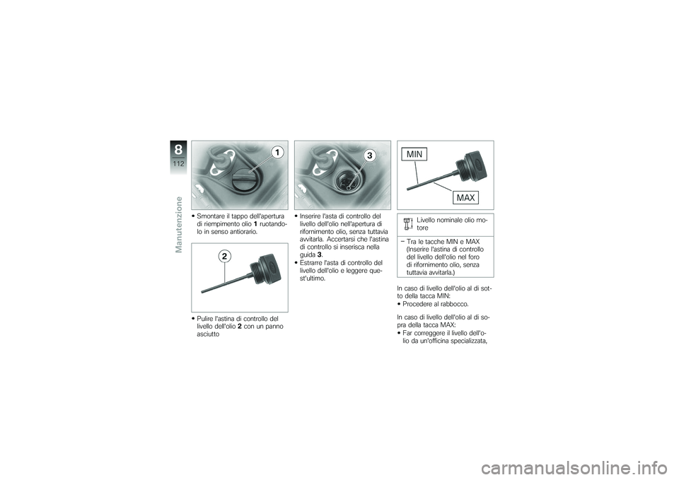 BMW MOTORRAD K 1200 GT 2007  Instruktionsbok (in Swedish) Smontare il tappo dellapertura
di riempimento olio1ruotando-
lo in senso antiorario.
Pulire lastina di controllo del
livello dellolio 2con un panno
asciutto Inserire lasta di controllo del
livello