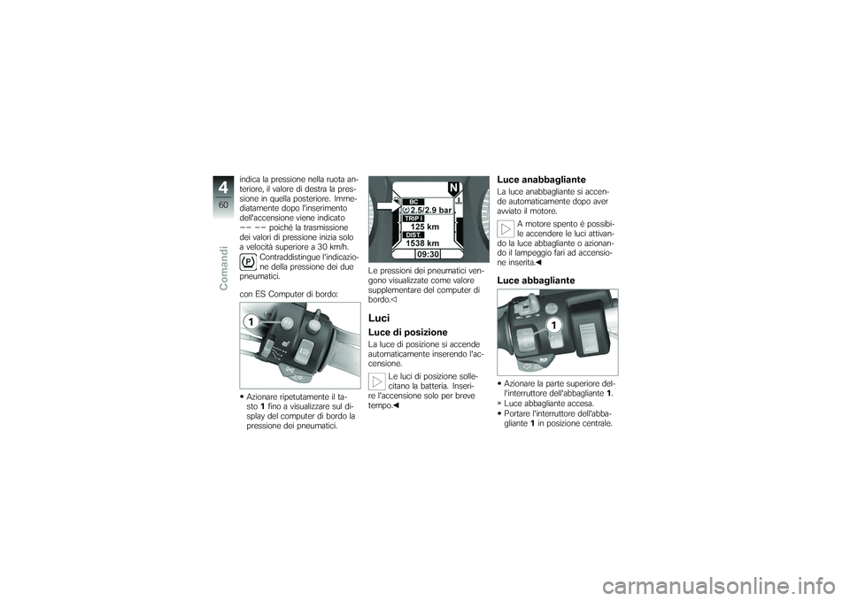 BMW MOTORRAD K 1200 GT 2007 Instruktionsbok (in Swedish) indica la pressione nella ruota an-
teriore, il valore di destra la pres-
sione in quella posteriore. Imme-
diatamente dopo linserimento
dellaccensione viene indicato-- --
poiché la trasmissione
de BMW MOTORRAD K 1200 GT 2007 Instruktionsbok (in Swedish) indica la pressione nella ruota an-
teriore, il valore di destra la pres-
sione in quella posteriore. Imme-
diatamente dopo linserimento
dellaccensione viene indicato-- --
poiché la trasmissione
de