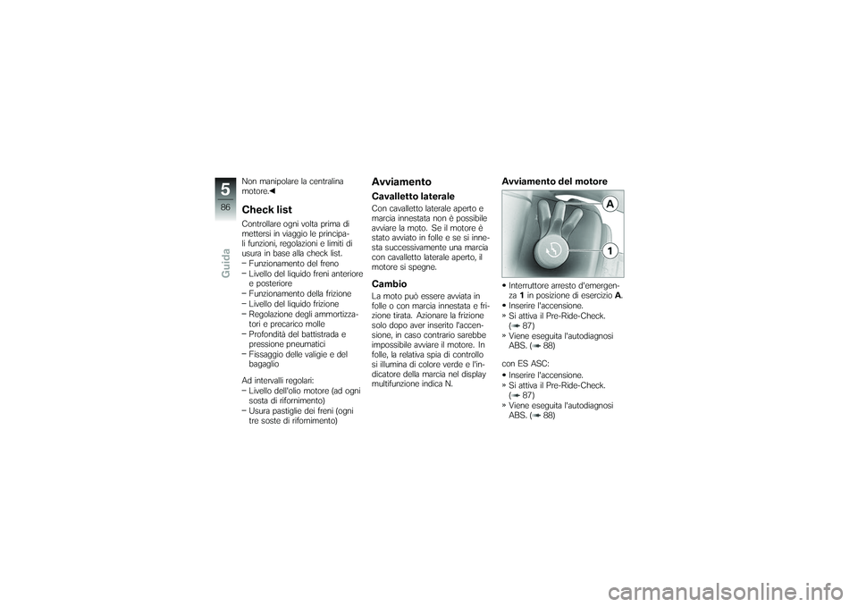 BMW MOTORRAD K 1200 GT 2007 Instruktionsbok (in Swedish) Non manipolare la centralina
motore.Check listControllare ogni volta prima di
mettersi in viaggio le principa-
li funzioni, regolazioni e limiti di
usura in base alla check list.Funzionamento del fren BMW MOTORRAD K 1200 GT 2007 Instruktionsbok (in Swedish) Non manipolare la centralina
motore.Check listControllare ogni volta prima di
mettersi in viaggio le principa-
li funzioni, regolazioni e limiti di
usura in base alla check list.Funzionamento del fren