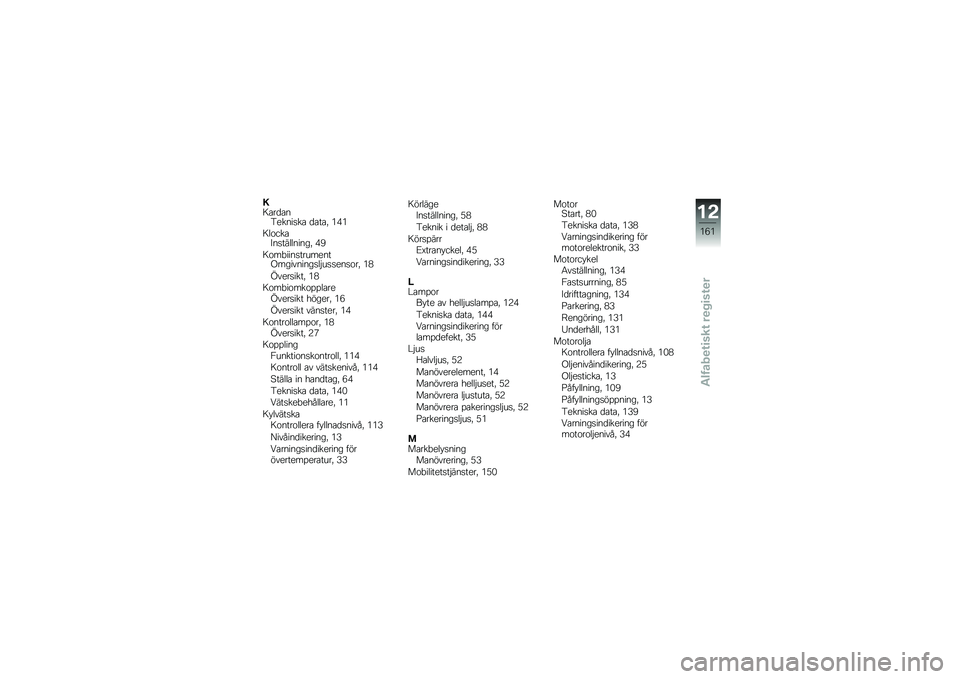 BMW MOTORRAD K 1600 GT 2011  Instruktionsbok (in Swedish) 
�3����
���������� �
����1 ��?�
��\f�	����8�����\f�\f�����1 �?�9
��	��,������������;����������\f�#�������	��1 ��>
�D��������1 ��>
�