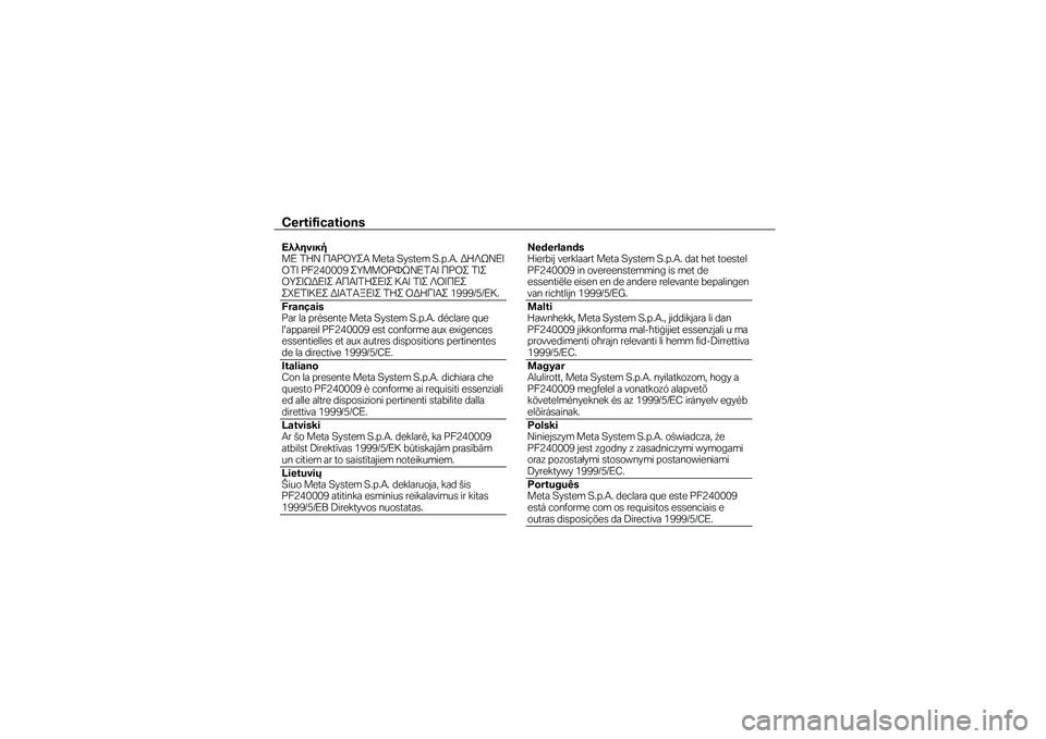 BMW MOTORRAD K 1600 GTL 2014 Manual do condutor (in Portuguese) Certifications
Ελληνική ΜΕ ΣΗΝ ΠΑΡΟΤΑ Meta System S.p.A. ΔΗΛΩΝΕΙ ΟΣΙ PF240009 ΤΜΜΟΡΥΩΝΕΣΑΙ ΠΡΟ ΣΙ ΟΤΙΩΔΕΙ ΑΠΑΙΣΗΕΙ ΚΑ BMW MOTORRAD K 1600 GTL 2014 Manual do condutor (in Portuguese) Certifications
Ελληνική ΜΕ ΣΗΝ ΠΑΡΟΤΑ Meta System S.p.A. ΔΗΛΩΝΕΙ ΟΣΙ PF240009 ΤΜΜΟΡΥΩΝΕΣΑΙ ΠΡΟ ΣΙ ΟΤΙΩΔΕΙ ΑΠΑΙΣΗΕΙ ΚΑ