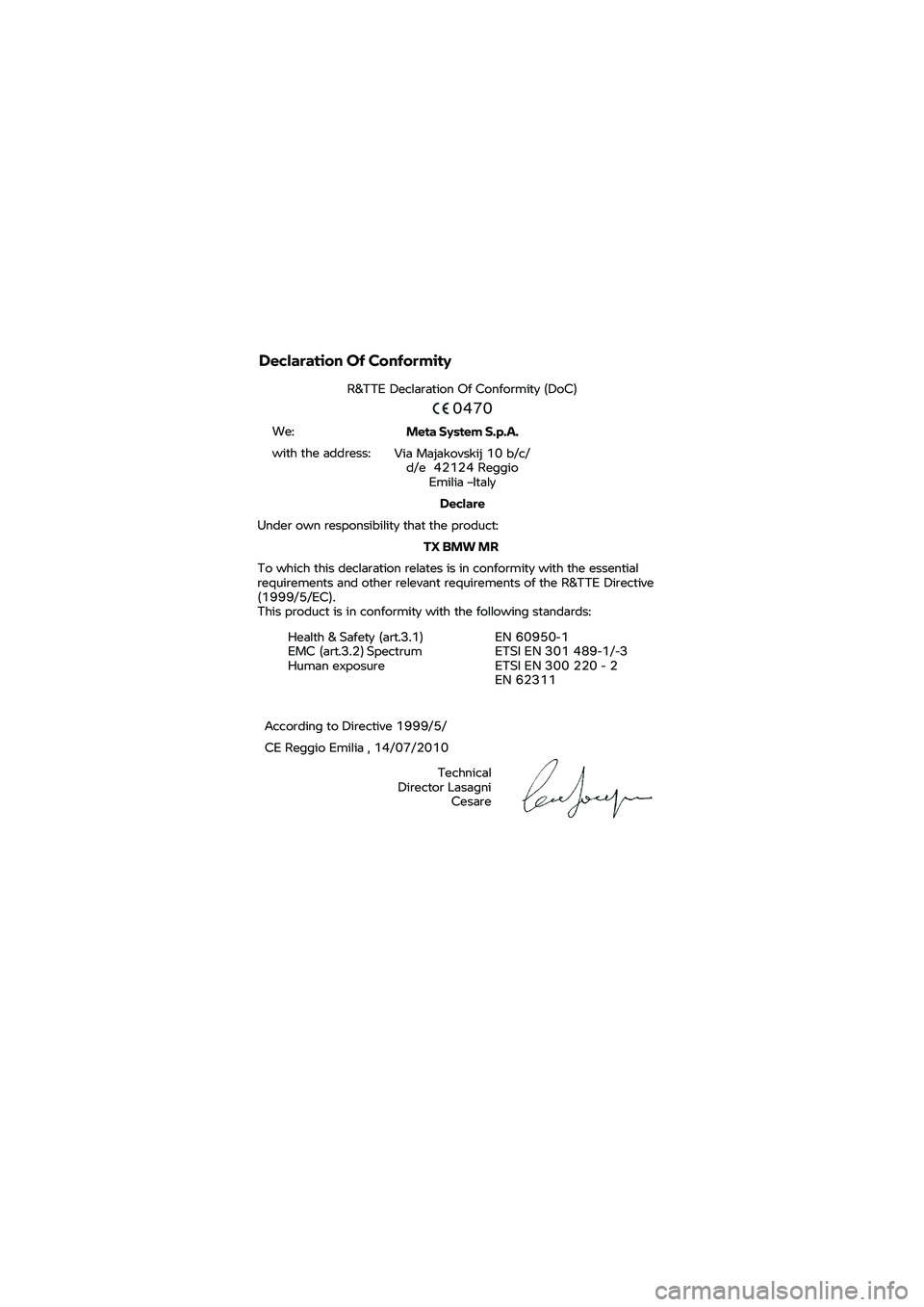 BMW MOTORRAD K 1600 B 2020  Instruktionsbok (in Swedish) Declaration Of Conformity 
R&TTE Declaration Of Conformity (DoC) 
 
0470  We: 
with the address:  Meta 
System S.p.A. 
Via  Majakovskij 10 b/c/
d/e  42124 Reggio  Emilia –Italy 
Declare  Under 
own 