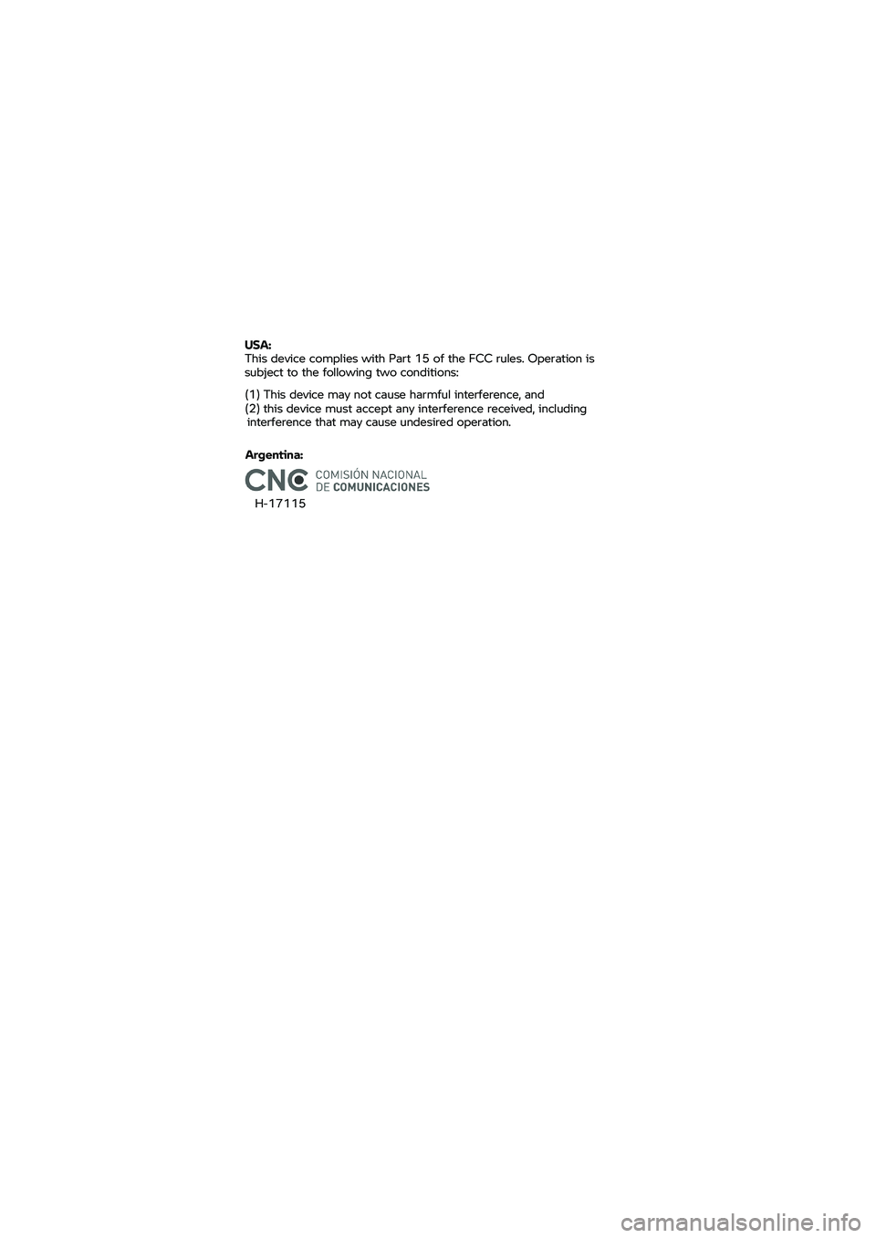 BMW MOTORRAD K 1600 B 2020  Instruktionsbok (in Swedish) Argentina: 
H-17115 USA:
 
This  device  complies  with Part  15 of the  FCC  rules.  Operation  is 
subject  to the  following  two conditions:  (1)
This  device  may not cause  harmful  interference
