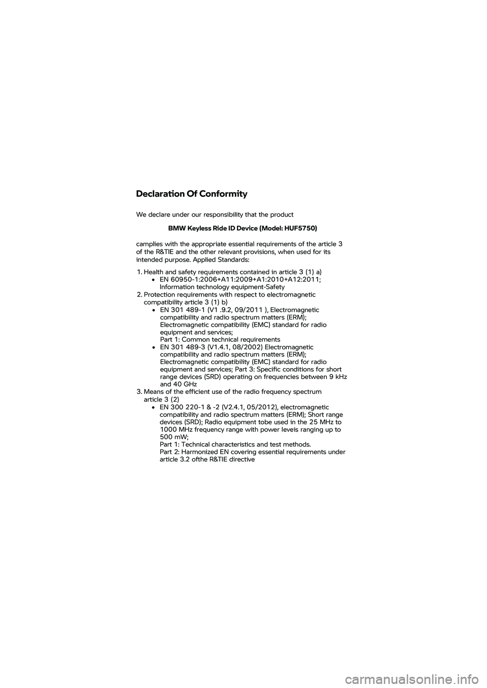 BMW MOTORRAD K 1600 B 2020  Instruktionsbok (in Swedish) Declaration Of 
Conformity
We  declare  under our responsibility  that  the product 
BMW
  Keyless  Ride ID Device  (Model:  HUF5750) 
camplies  with the appropriate  essential requirements  of the ar