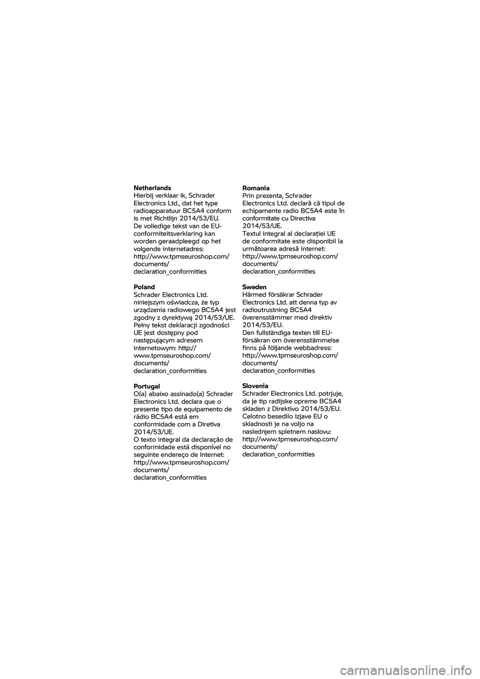 BMW MOTORRAD K 1600 B 2020  Instruktionsbok (in Swedish) Netherlands 
Hierbij verklaar ik, Schrader 
Electronics 
Ltd., dat het type 
radioapparatuur BC5A4  conform 
is met  Richtlijn 2014/53/EU. 
De volledige tekst van de  EU-
conformiteitsverklar ing kan 