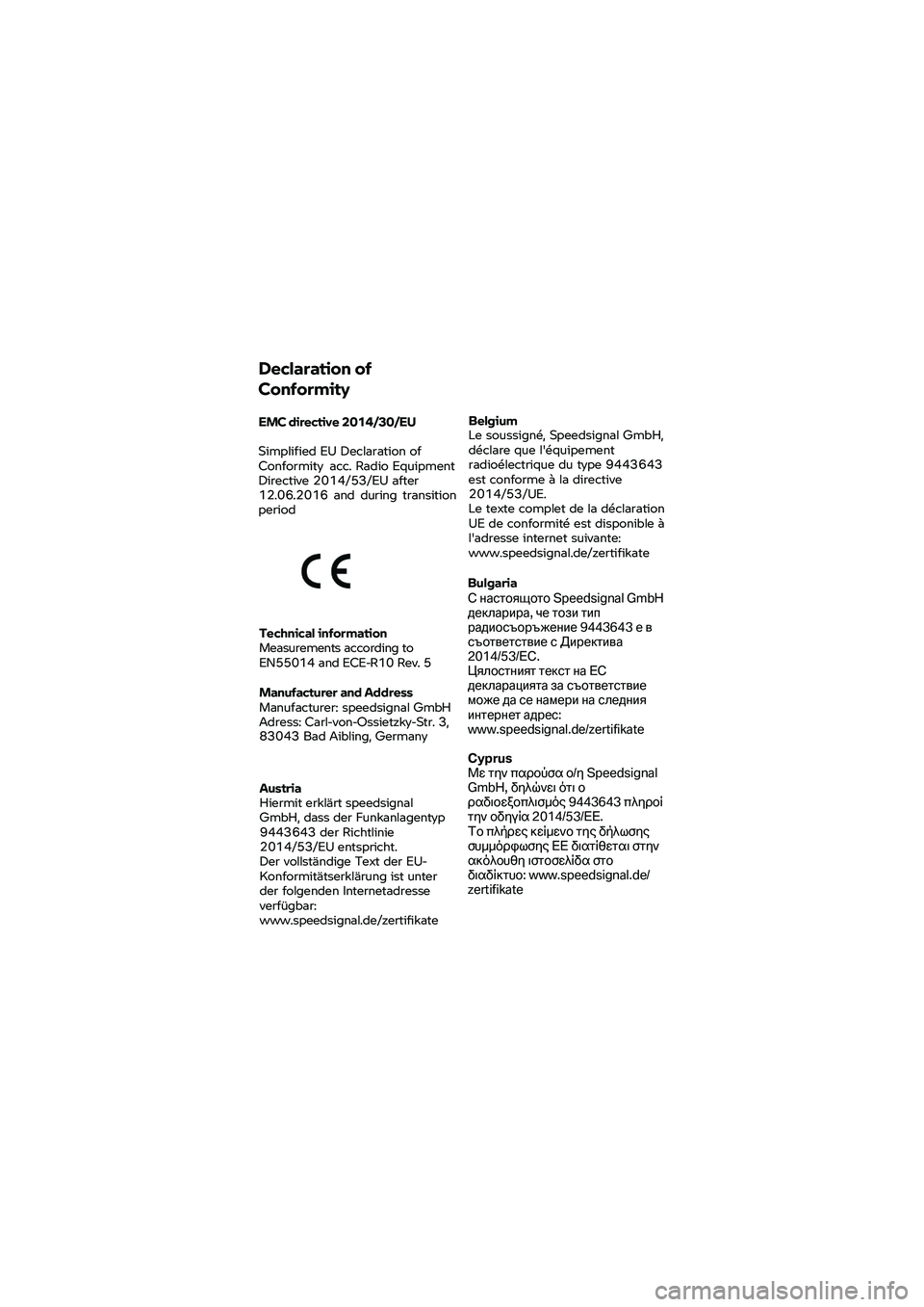 BMW MOTORRAD K 1600 B 2020  Instruktionsbok (in Swedish) Declaration 
of 
Conformity 
EMC directive 2014/30/EU
Simplified EU Declaration of 
Conformity  acc. Radio Equipment 
Directive 2014/53/EU after 
12.06.2016  and during  transition 
period Belgium 
Le
