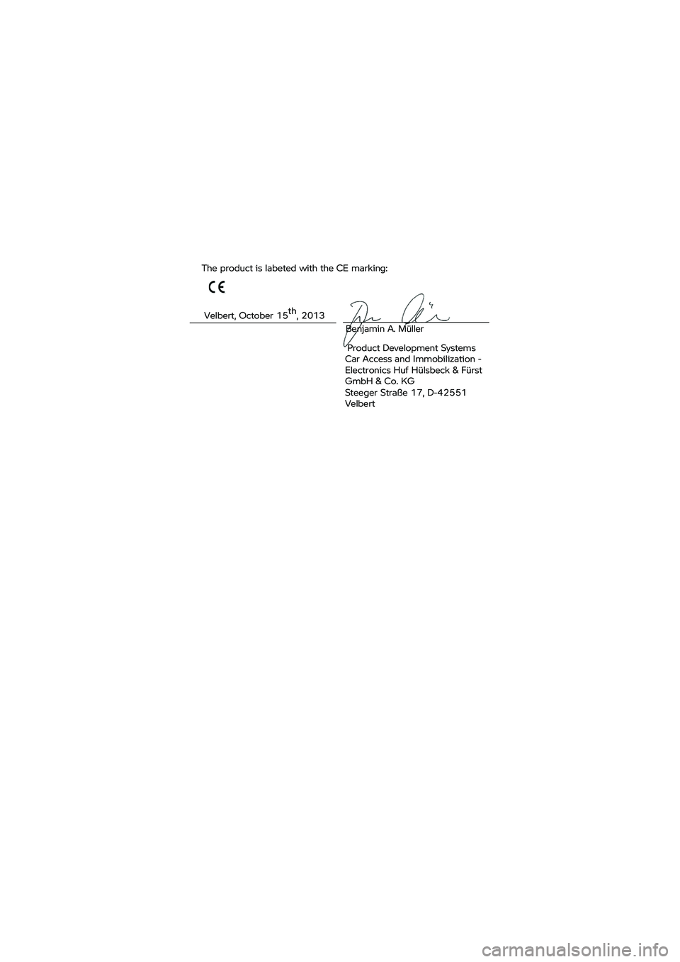 BMW MOTORRAD K 1600 B 2020  Handleiding (in Dutch) The product 
is Iabeted  with the CE marking:    Velbert, O
ctober 15 th
, 2 013 Benjamin 
A. Müller 
Product  Development  Systems
Car  Access  and Immobilization  - 
Electronics Huf  Hülsbeck & F�