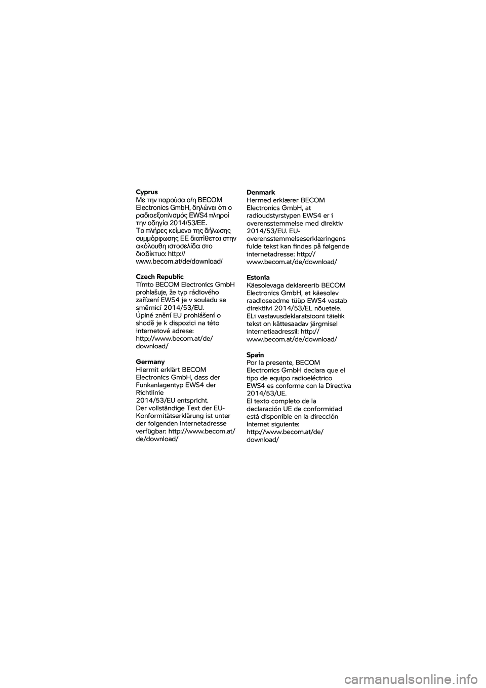 BMW MOTORRAD K 1600 B 2020  Manual do condutor (in Portuguese) Cyprus 
Με την παρούσα ο/η BE COM 
Electronics  GmbH, δηλώνει ότι  ο 
ραδιοεξοπλισμός  EWS4 πληροί  
την οδηγία 20 14/53/ΕΕ. 
Το πλήρες
