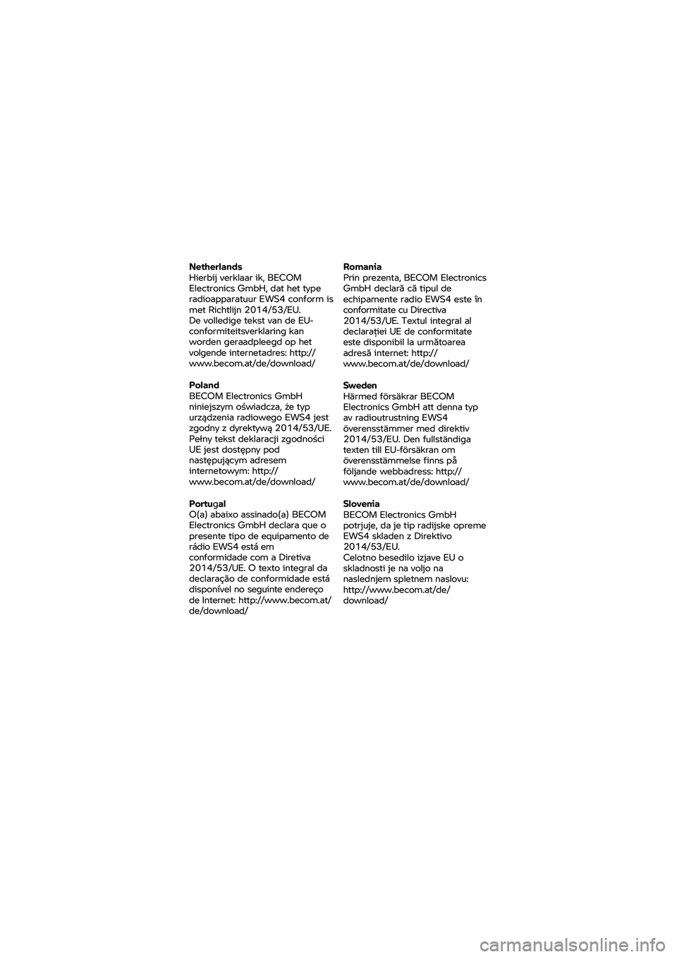 BMW MOTORRAD K 1600 B 2020  Manual do condutor (in Portuguese) Netherlands 
Hierbij 
verklaar  ik, BECOM 
Electronics  GmbH, dat  het type 
radioapparatuur  EWS4 conform is 
met  Richtlijn  2014/53/EU. 
De  volledige  tekst van
  de  EU-
conformiteitsverklaring k