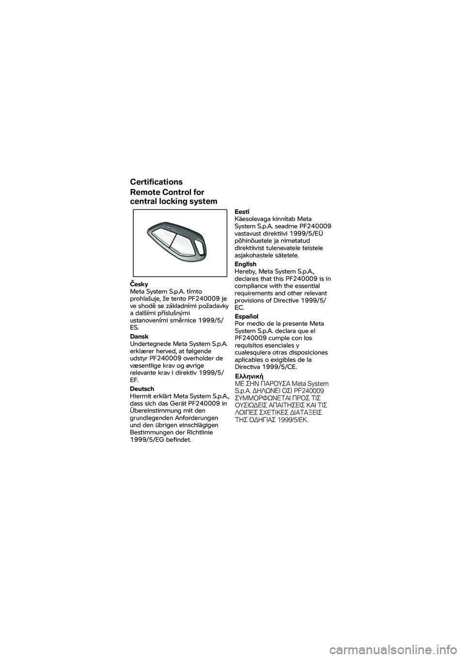 BMW MOTORRAD K 1600 B 2020  Manual do condutor (in Portuguese) Certifications
 
Remote Control for  
central locking system  Česky 
Meta System S.p.A. tímto 
prohlašuje, že tento PF240009 je 
ve shodě se základními požadavky 
a dalšími příslušnými 
