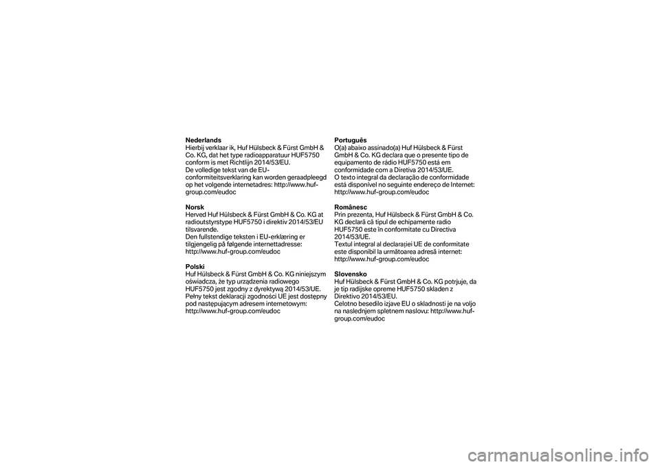 BMW MOTORRAD K 1600 B 2019  Manual de instrucciones (in Spanish) Nederlands 
Hierbij verklaar ik, Hu f Hülsbeck & Fürst GmbH & 
Co. KG, dat het type radioapparatuur HUF5750 
conform is met Richtlijn 2014/53/EU.  
De volledige tekst van de EU -
conformiteitsverkla