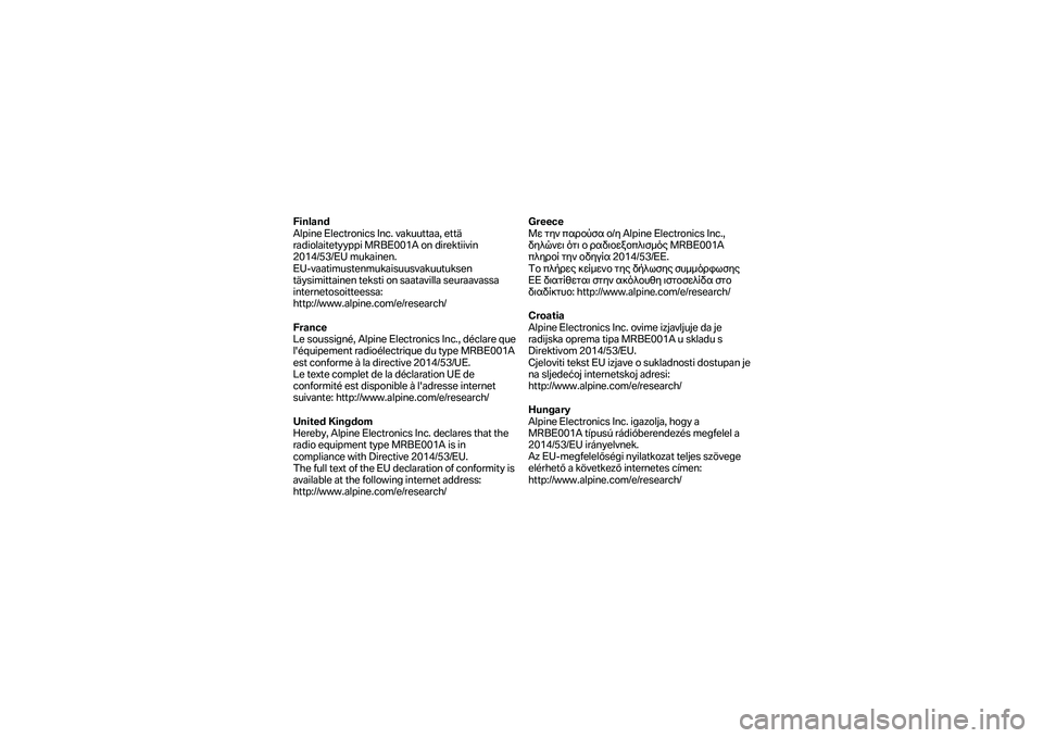 BMW MOTORRAD K 1600 B 2019  Manual de instrucciones (in Spanish) Finland 
Alpine Electronics Inc. vakuuttaa, että 
radiolaitetyyppi MRBE001A on direktiivin 
2014/53/EU mukainen.  
EU -vaatimustenmukaisuusvakuutuksen 
täysimittainen teksti on saatavilla seuraavass
