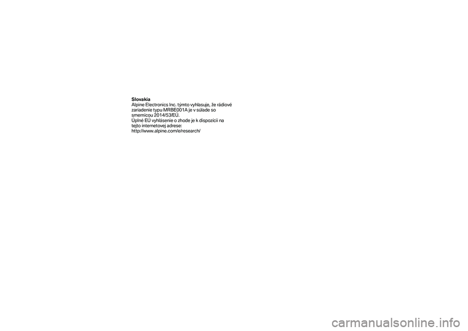 BMW MOTORRAD K 1600 B 2019  Manual de instrucciones (in Spanish) Slovakia 
Alpine Electronics Inc. týmto vyhlasuje, že rádiové 
zariadeni e typu MRBE001A je v súlade so 
smernicou 2014/53/EÚ.  
Úplné EÚ vyhlásenie o zhode je k dispozícii na 
tejto intern
