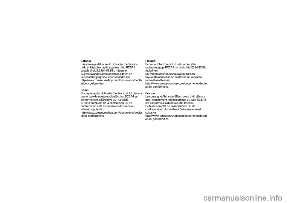 BMW MOTORRAD K 1600 B 2019  Manual do condutor (in Portuguese) Estonia 
Käesolevaga deklareerib Schrader Electronics 
Ltd., et käesolev raadioseadme tüüp BC5A4 
vastab direktiivi 2014/53/EL nõuetele.  
ELi vastavusdeklaratsiooni täielik tekst on 
kättesaad