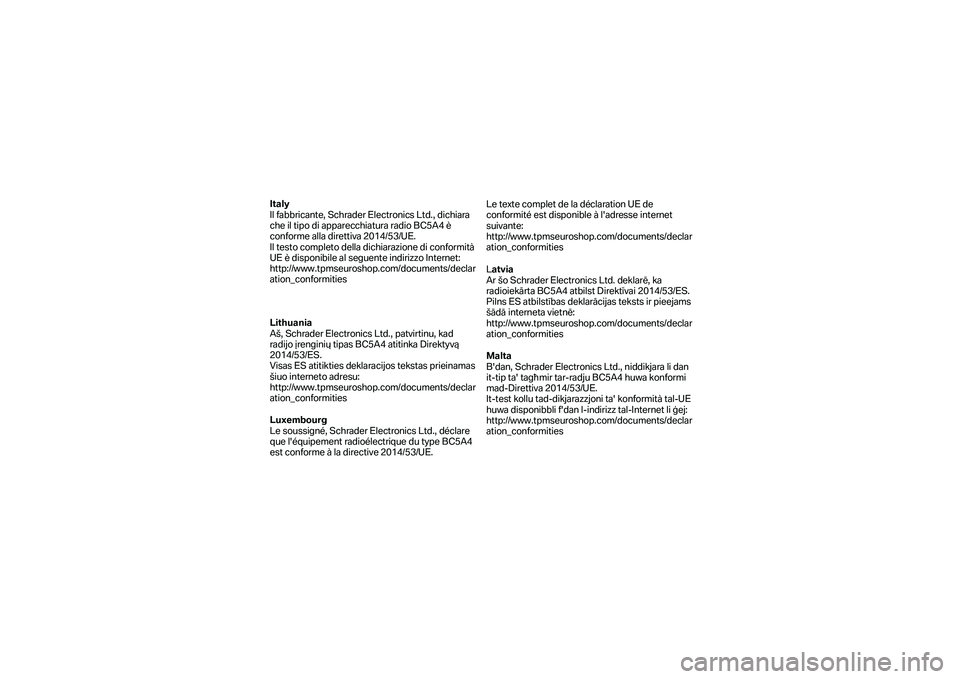 BMW MOTORRAD K 1600 B 2019  Manual do condutor (in Portuguese) Italy 
Il fabbricante, Schrader Electronics Ltd., dichiara 
che il tipo di apparecchiatura radio BC5A4 è 
conforme alla direttiva 2014/53/UE.  
Il testo completo della dichiarazione di conformità 
U