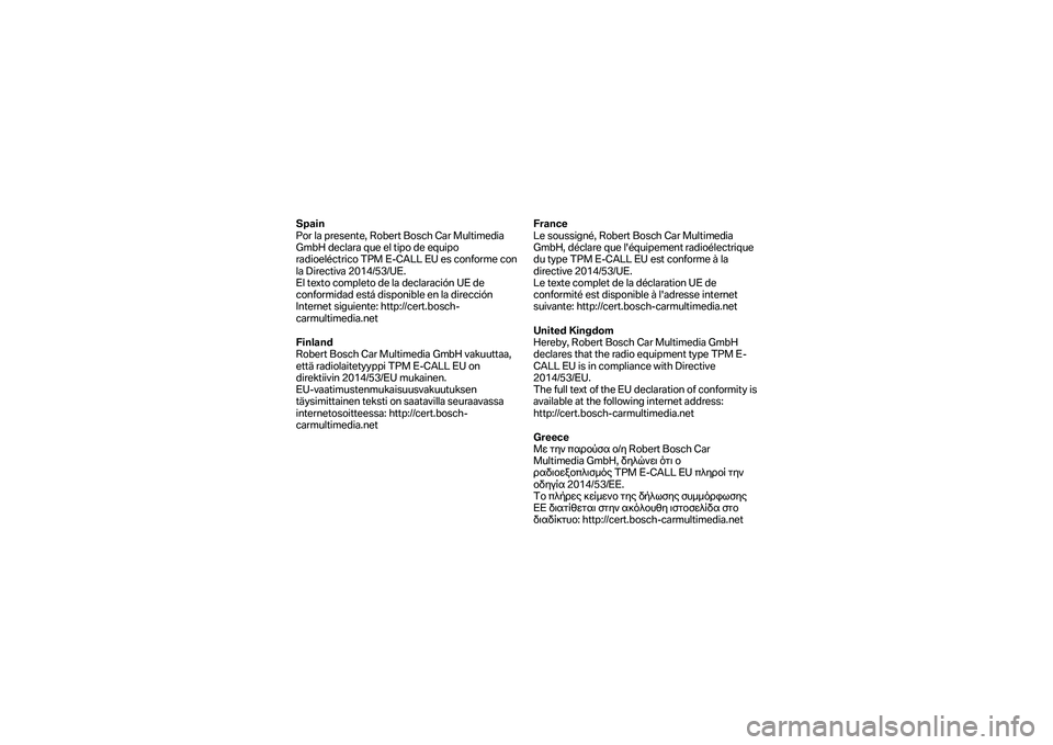 BMW MOTORRAD K 1600 B 2019 Käsikirja (in Finnish) Spain
Por la presente, Robert Bosch Car Multimedia
GmbH declara que el tipo de equipo
radioeléctrico TPM E -CALL EU es conforme con
la Directiva 2014/53/UE.
El texto completo de la declaración BMW MOTORRAD K 1600 B 2019 Käsikirja (in Finnish) Spain
Por la presente, Robert Bosch Car Multimedia
GmbH declara que el tipo de equipo
radioeléctrico TPM E -CALL EU es conforme con
la Directiva 2014/53/UE.
El texto completo de la declaración